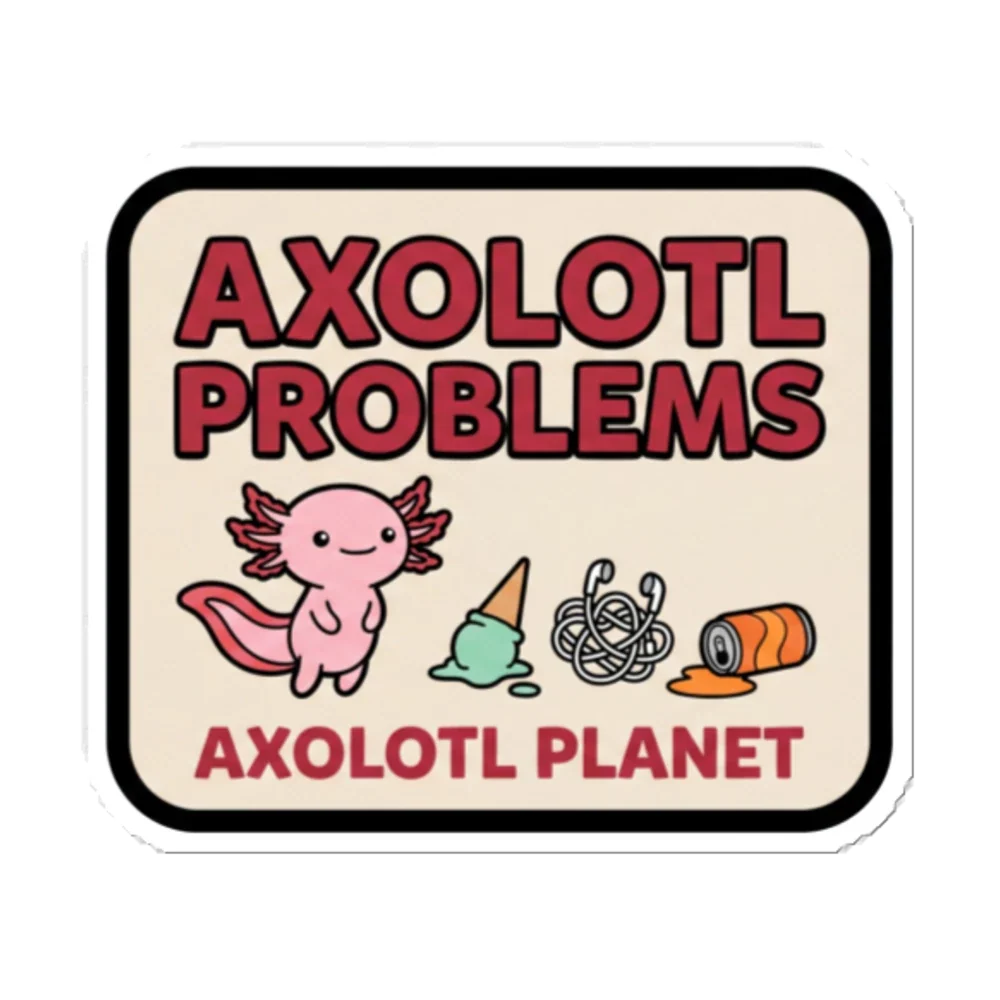 Axolotl Problems - Sticker (5.5x5.5) product image
