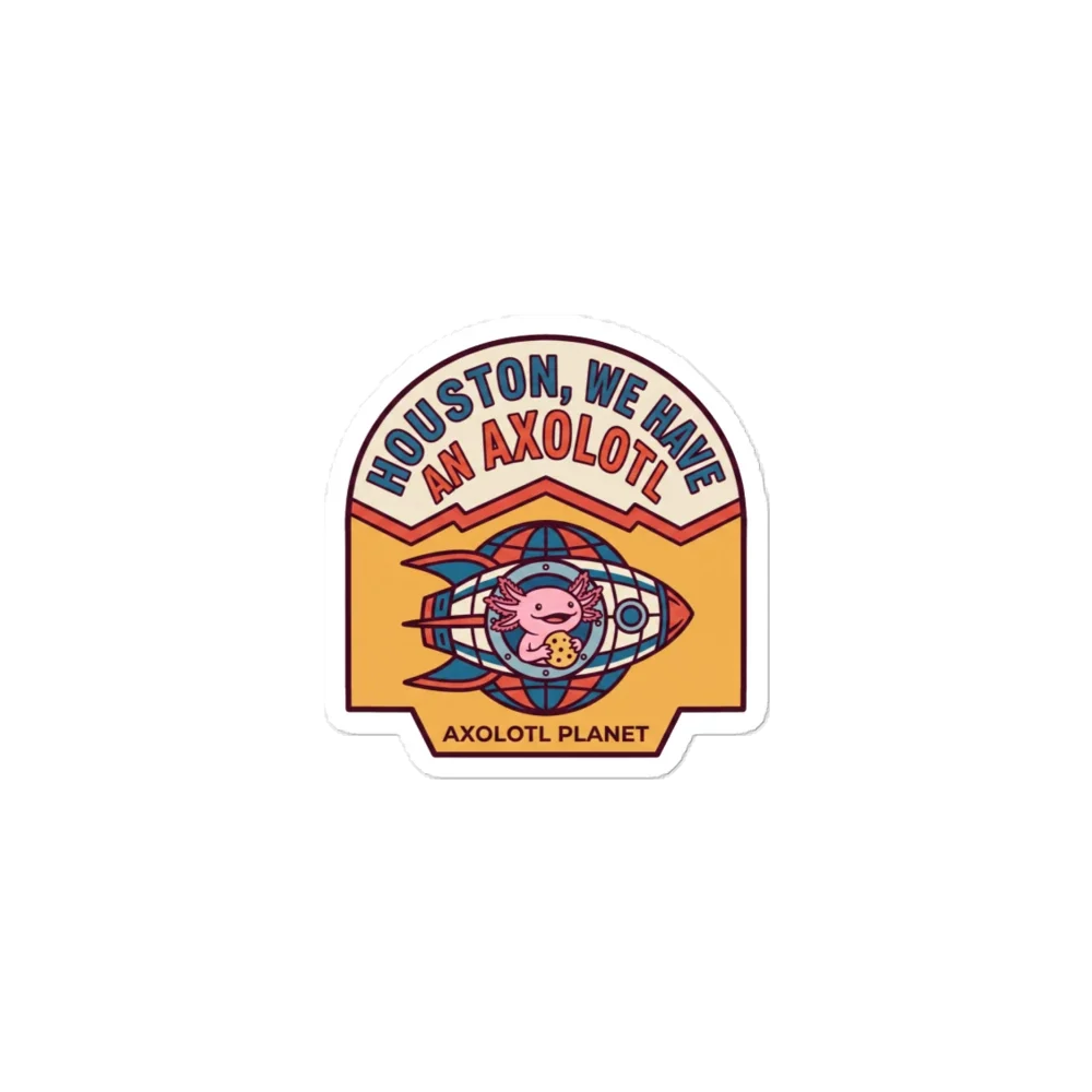 Houston We Have an Axolotl - Sticker (3x3) product image