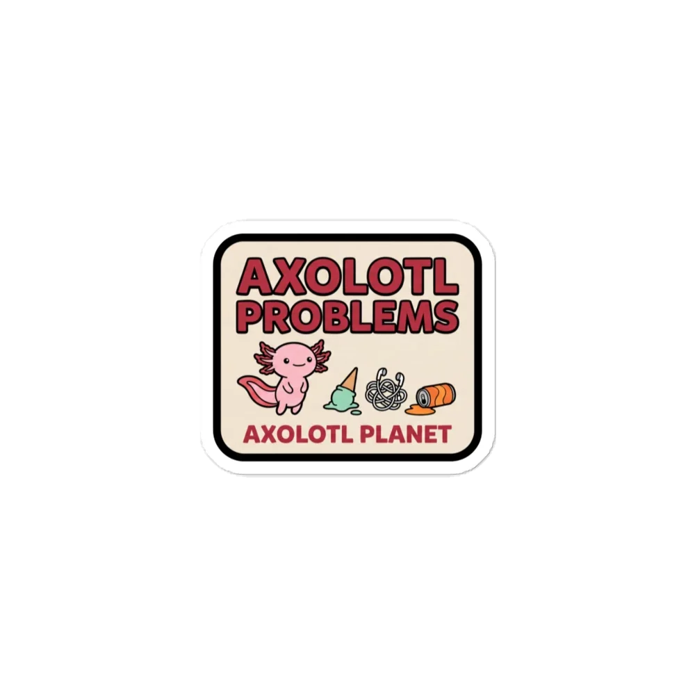 Axolotl Problems - Sticker (3x3) product image